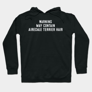 Warning May Contain Airedale Terrier Hair Hoodie
